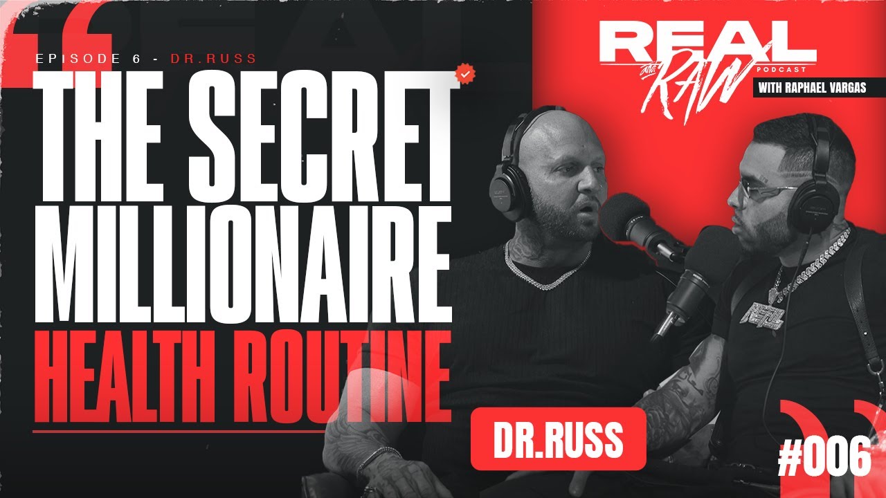 DR. RUSS | THE SECRET MILLIONAIRE HEALTH ROUTINE | REAL & RAW PODCAST WITH RAPHAEL VARGAS #006