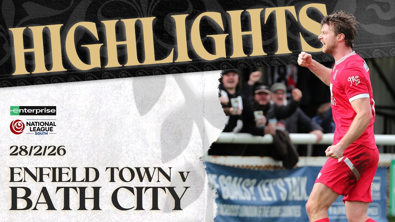 𝗛𝗜𝗚𝗛𝗟𝗜𝗚𝗛𝗧𝗦 | Enfield Town v Bath City | 28th February 2026 | National League South