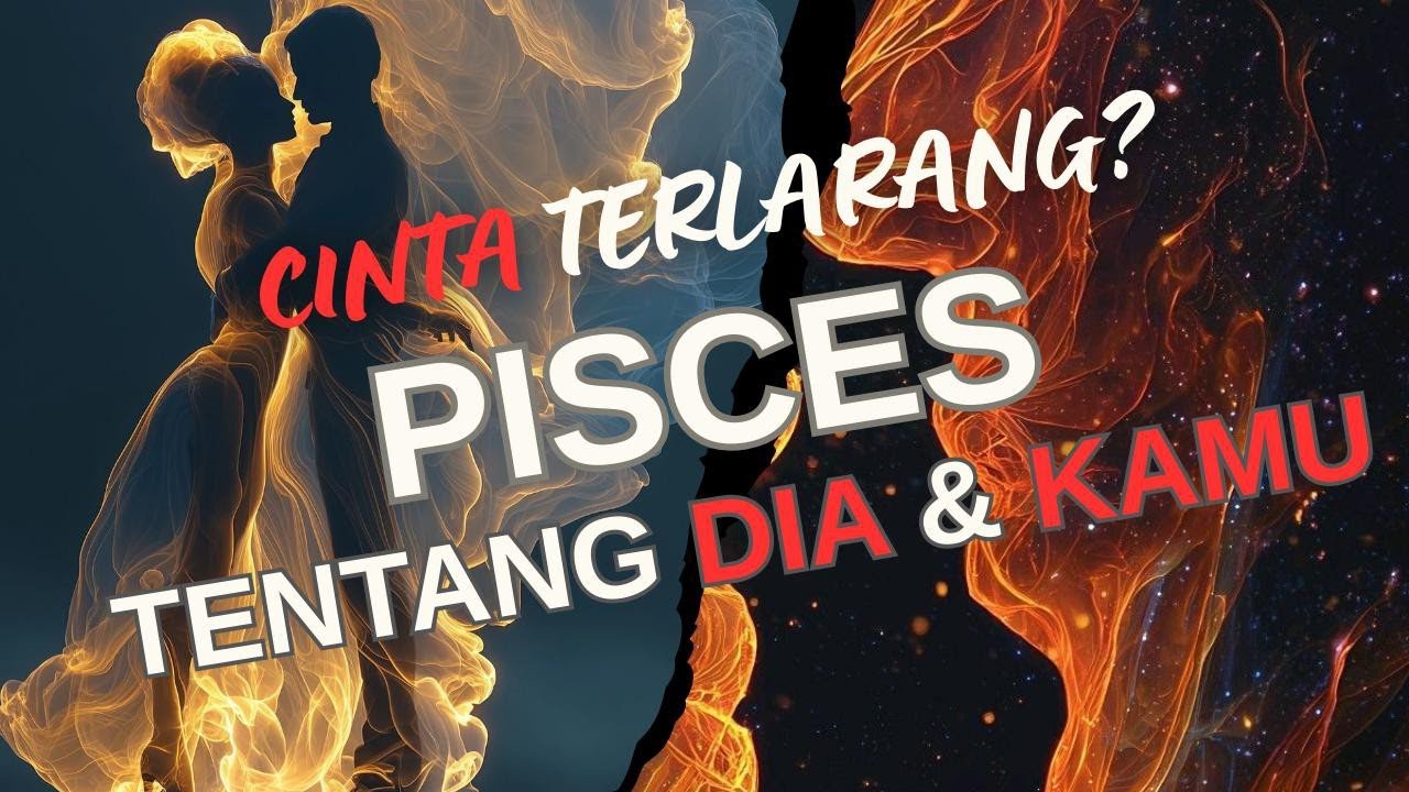CINTA TERLARANG ??? PISCES ❤️ TENTANG DIA DAN KAMU.