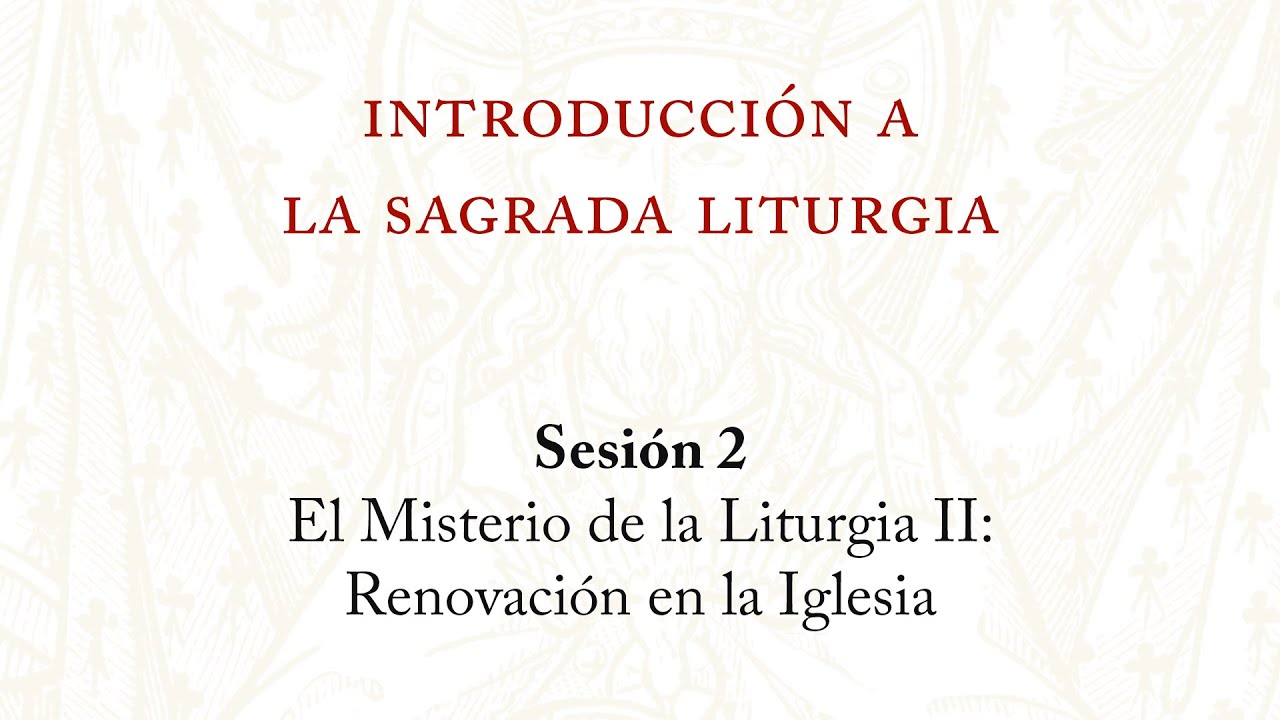 Introducci&oacute;n ala Sagrada Liturgia | Sesi&oacute;n 2