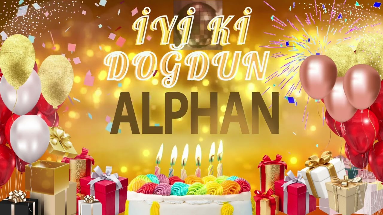 ALPHAN - Doğum G&uuml;n&uuml;n Kutlu Olsun Alphan