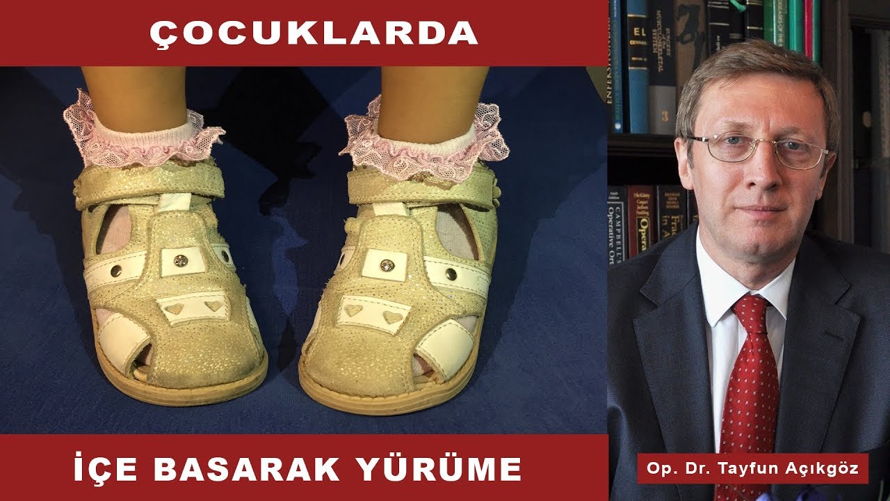 Çocuklarda İçe Basarak Yürüme - Op. Dr. Tayfun Açıkgöz