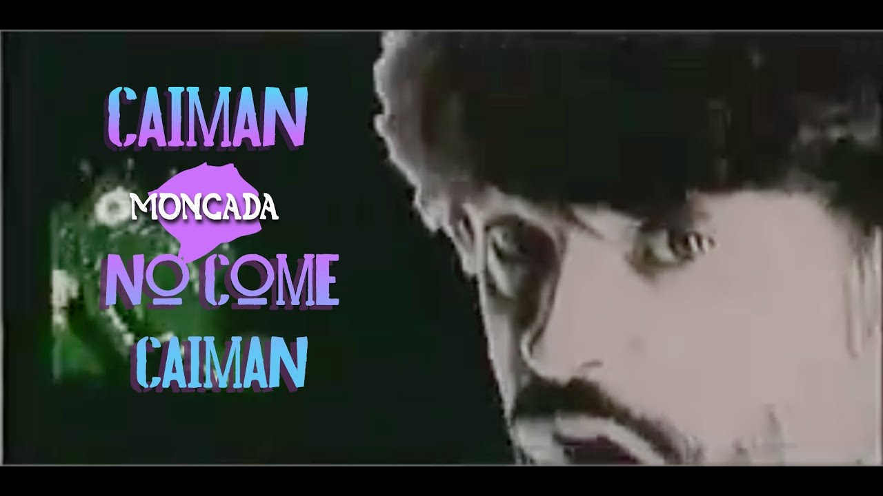 CAIMAN NO COME CAIMAN - MONCADA