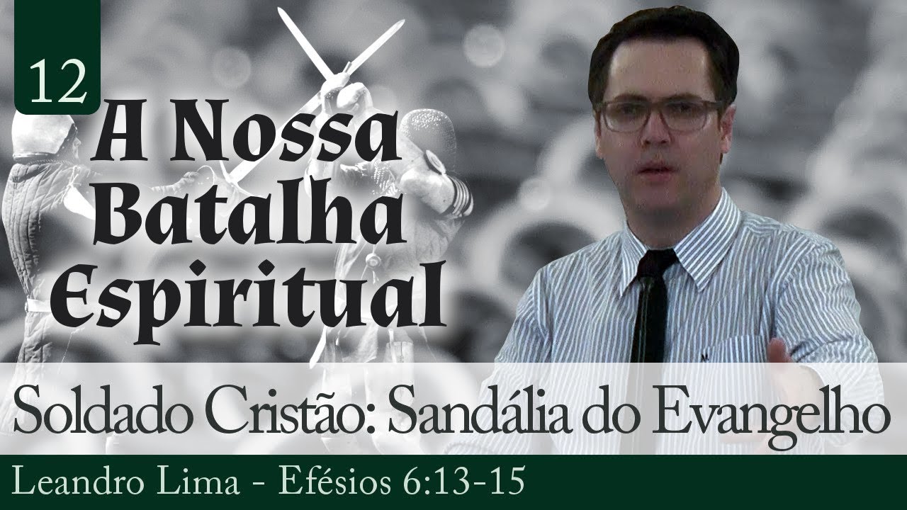 12. O Soldado Cristão: A Sandália do Evangelho - Leandro Lima