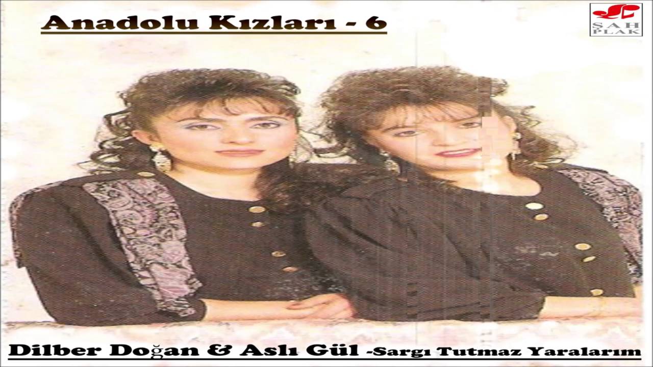 Anadolu Kızları 6 - Dilber Doğan & Aslı Gül - Bacım (U.H) | Sargı Tutmaz Yaralarım | © Şah Plak