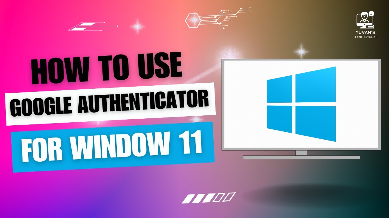 How to Use Google Authenticator For Windows 11