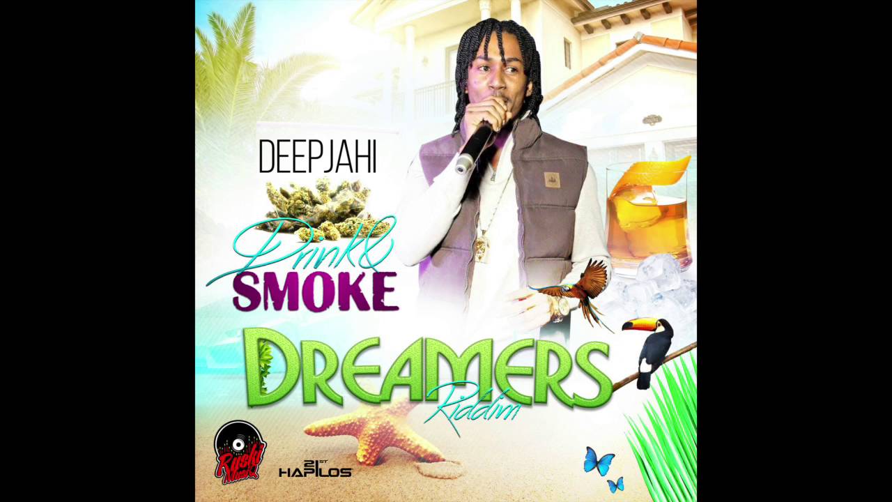 Deep Jahi - Drink & Smoke [Explicit] (Dreamers Riddim) - October 2016