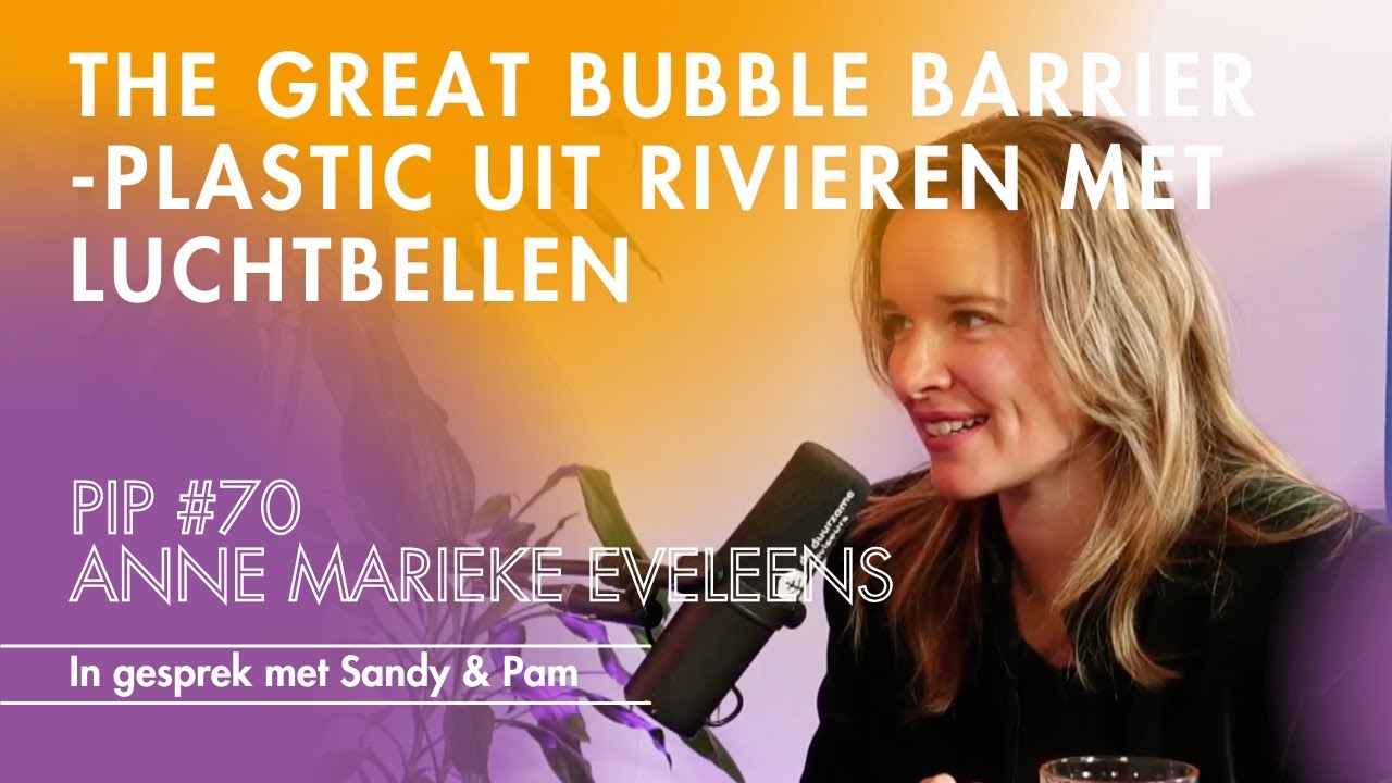 Plastic uit rivieren met luchtbellen - The Great Bubble Barrier, Anne Marieke Eveleens - PIP#70