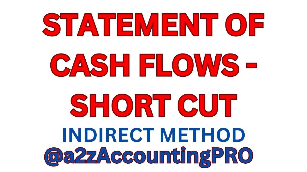 COMPLETE ACCOUNING CYCLE -PART 7 STATEMENT OF CASH FLOWS SHORTCUT-INDIRECT METHOD ACCOUNTING CONCEPT