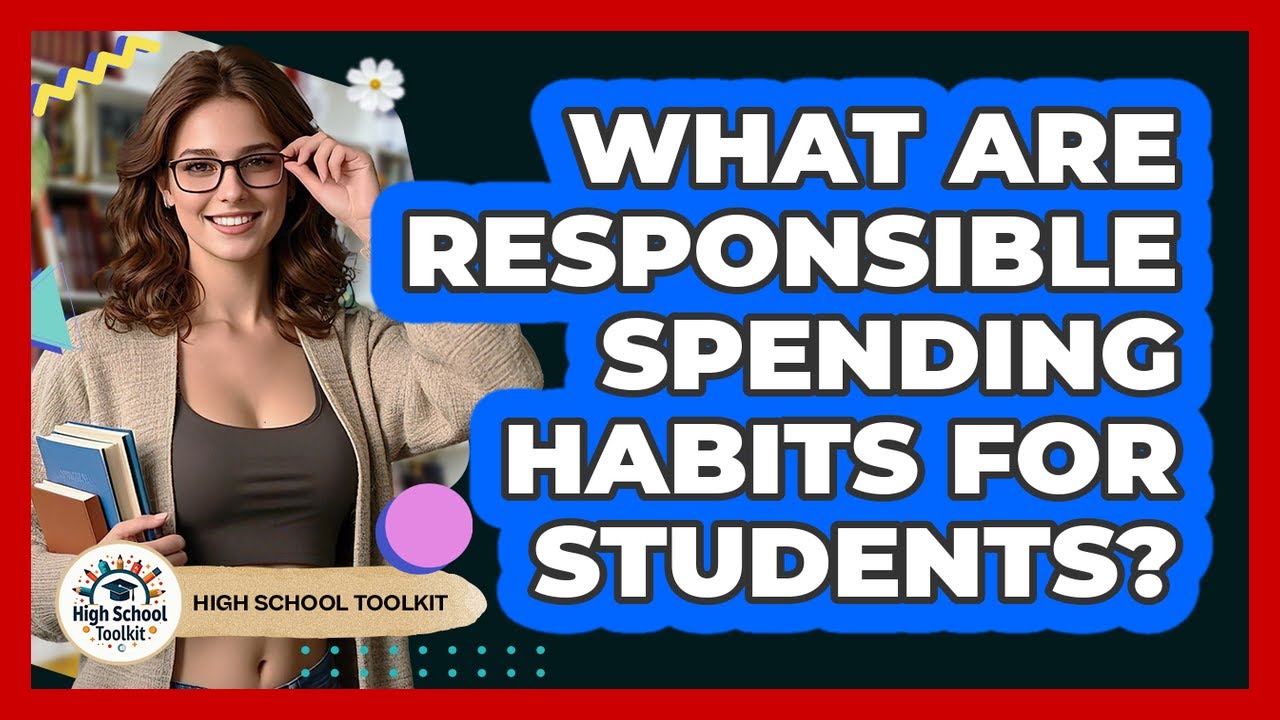 What Are Responsible Spending Habits For Students?