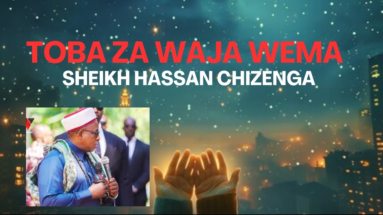 TOBA ZA WAJA WEMA SHEIKH HASSAN CHIZENGA