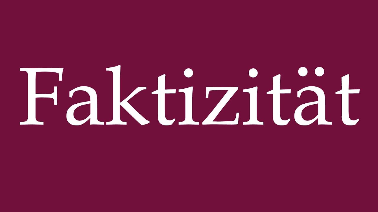 How to Pronounce ''Faktizit&auml;t'' (Facticity) Correctly in German