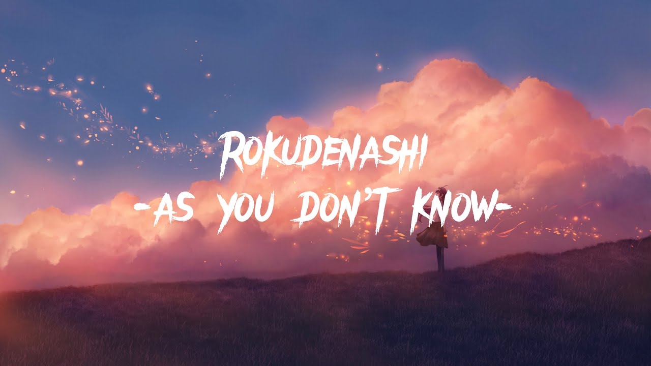 ロクデナシ Rokudenashi - As You Don’t Know 知らないままで [Lyric+Vietsub] (15mins)