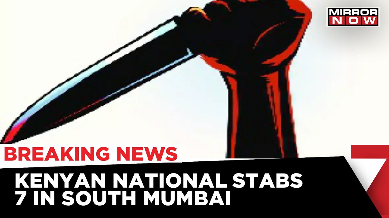 Kenyan National Stabbed Seven In Mumbai; One Critically Injured | Mumbai Knife Attack | Mirror Now