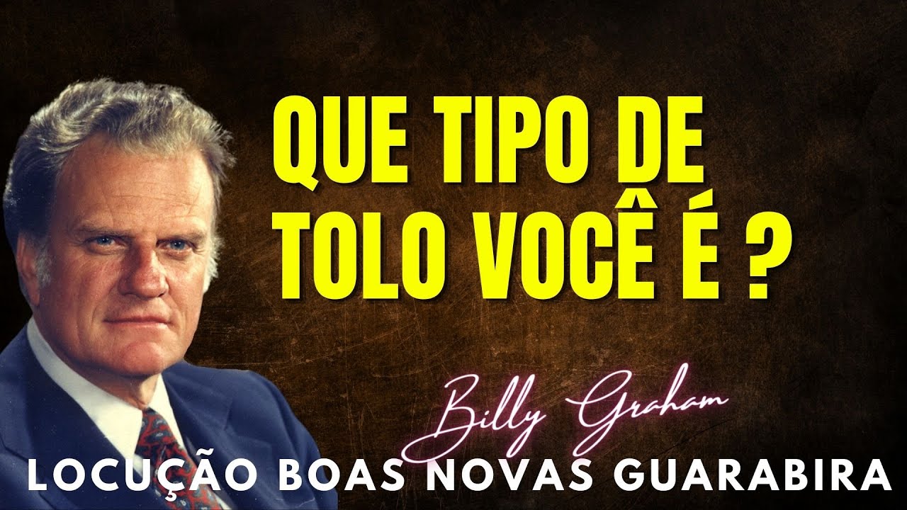 Billy Graham Clássicos - QUE TIPO DE TOLO VOCE É ?  Dublado em Português.