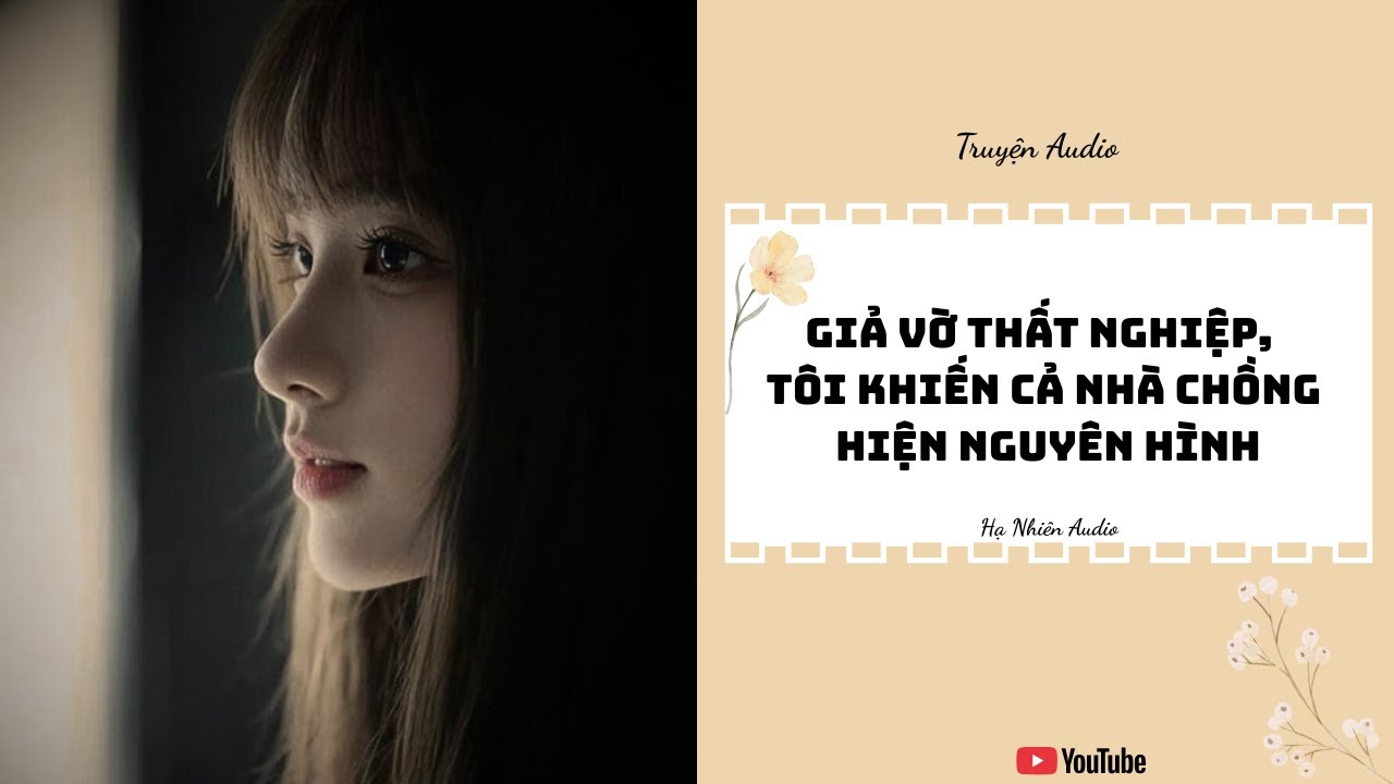 Giả Vờ Thất Nghiệp, Tôi Khiến Cả Nhà Chồng Hiện Nguyên Hình - Truyện Audio  || Hạ Nhiên Audio