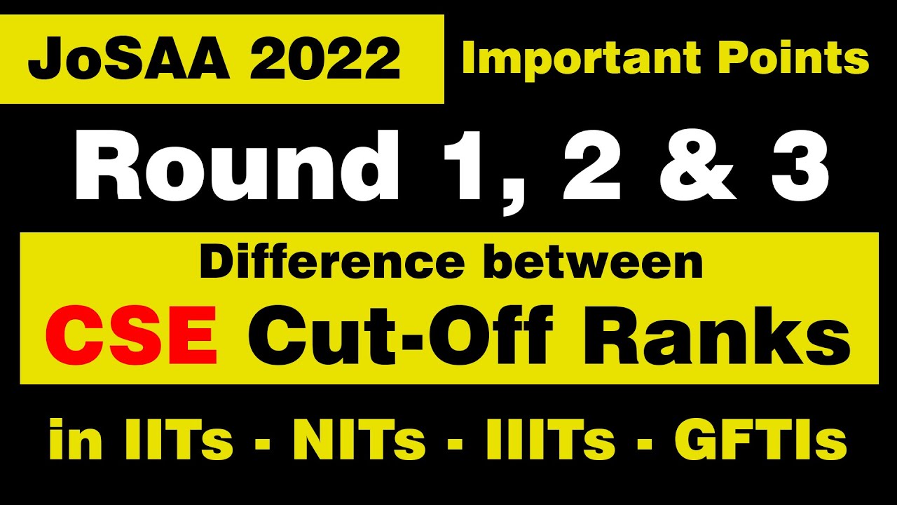JoSAA 2022 Counselling Difference between Round 1, 2 and 3 Cut-Off Ranks, Analysis on CSE Branch