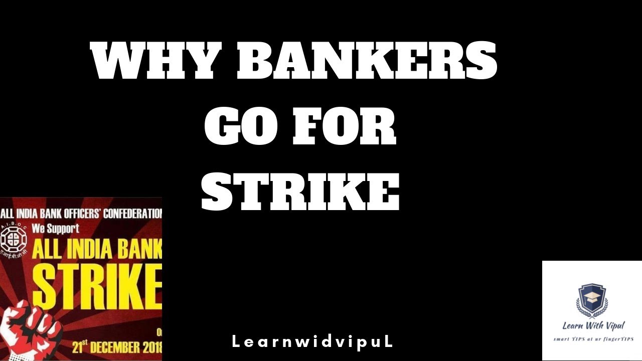 WHY BANKERS GO FOR STRIKE
