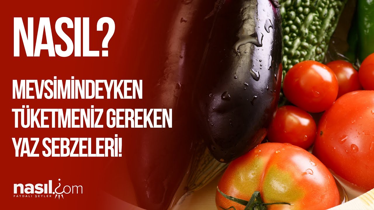 Mevsimindeyken T&uuml;ketmeniz Gereken YAZ SEBZELERİ ve Faydaları!