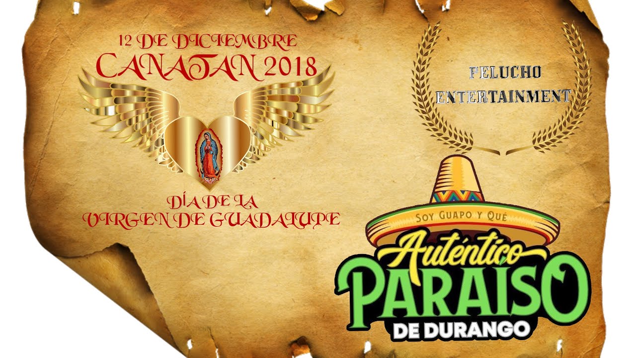 Canatán 2018 Presentación de Auténtico Paraíso De Durango en Honor ala Virgen De Guadalupe (PARTE 4)