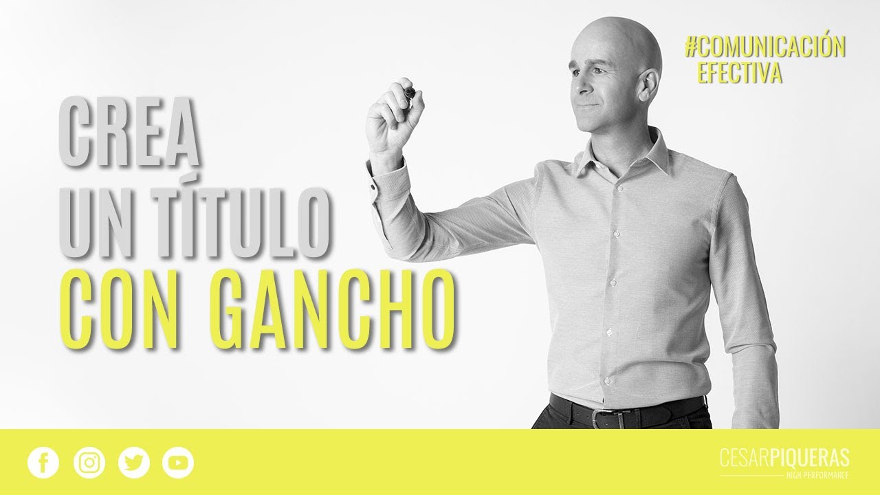 Crea un título con gancho | Comunicación efectiva | César Piqueras