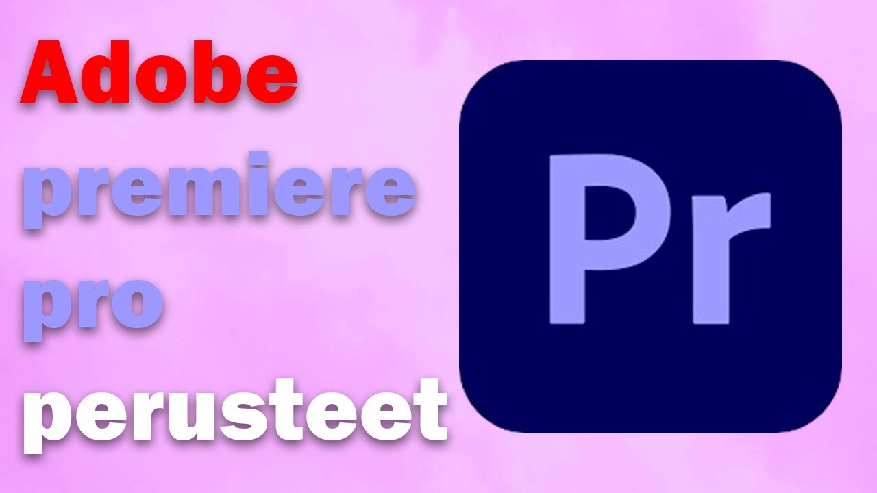 Adobe Premiere Pro perusteet