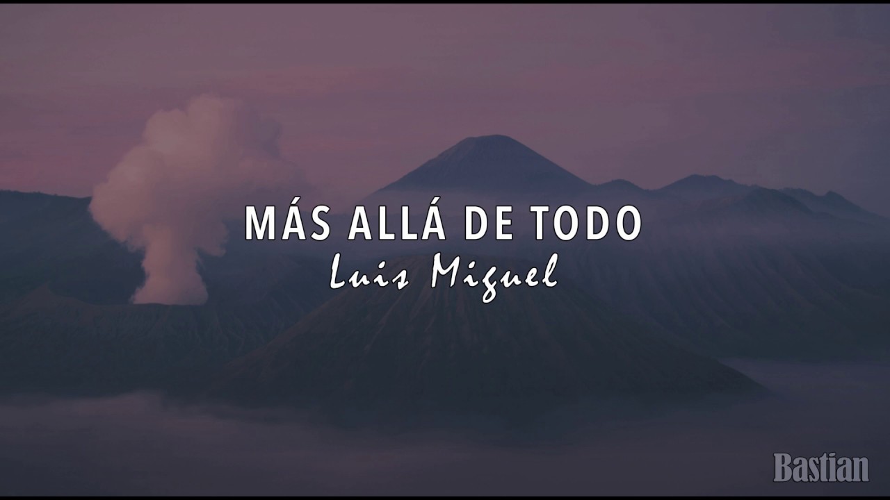 Luis Miguel - M&aacute;s All&aacute; De Todo (Letra) ♡