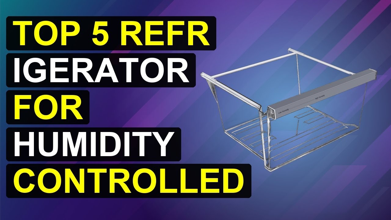 Top 5 Refrigerator For Humidity Controlled Drawers 2026 | Humidity-Controlled Refrigerator Drawer