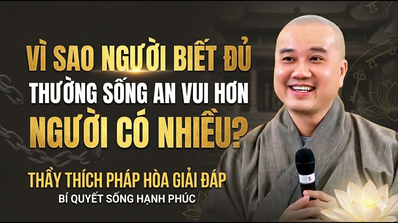 NGƯỜI BIẾT ĐỦ sống an vui hơn NGƯỜI CÓ NHIỀU - Thầy Thích Pháp Hòa
