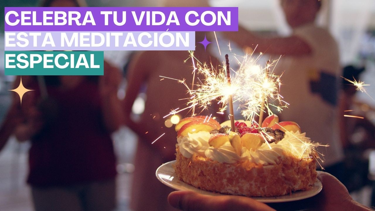 Meditación guiada para un cumpleaños INOLVIDABLE