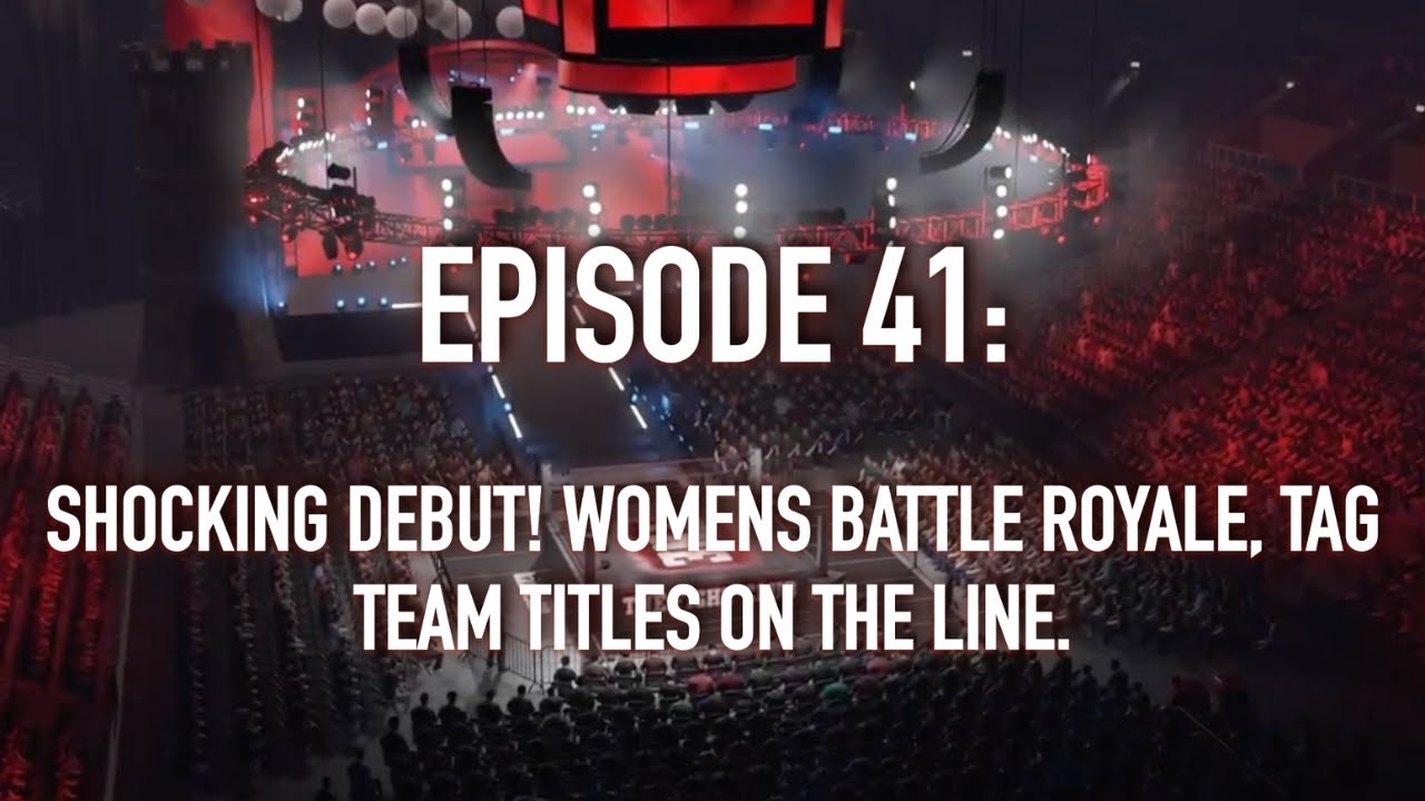 EPISODE 41: SHOCKING DEBUT! WOMENS BATTLE ROYALE, TAG TEAM TITLES ON THE LINE.