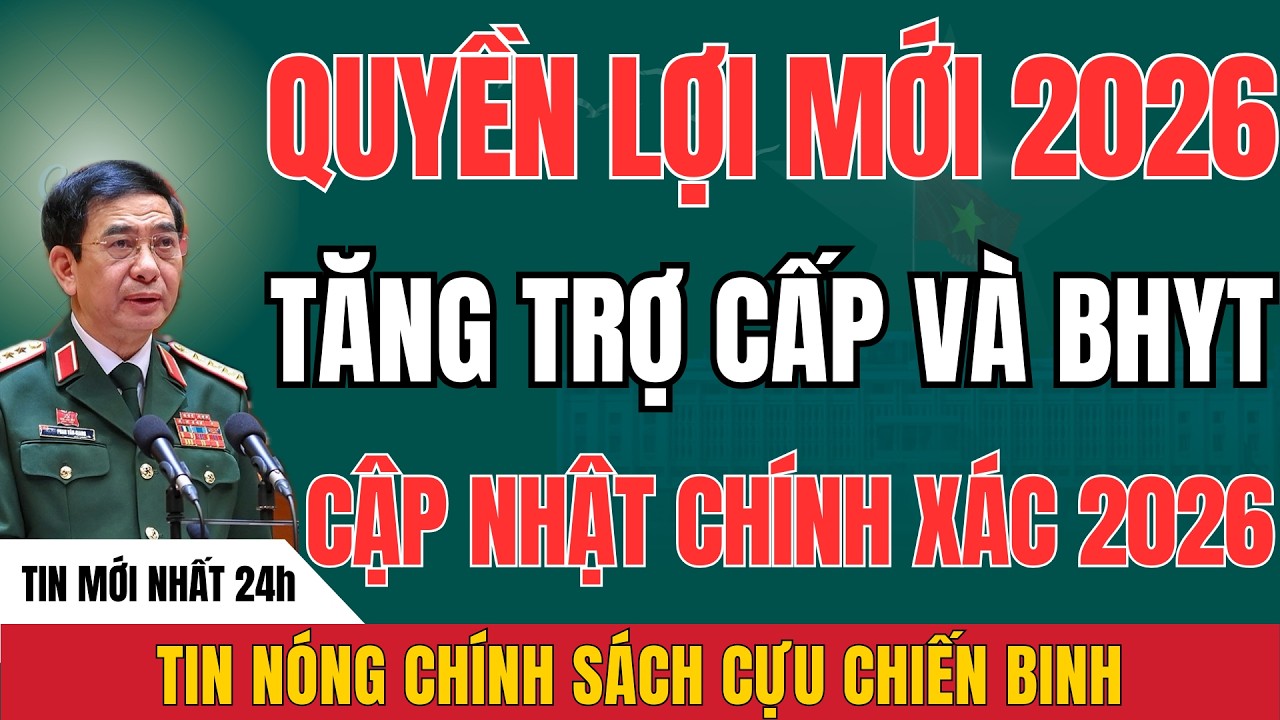 TOÀN BỘ CHẾ ĐỘ, TRỢ CẤP VÀ QUYỀN LỢI CỰU CHIẾN BINH MỚI NHẤT 2026
