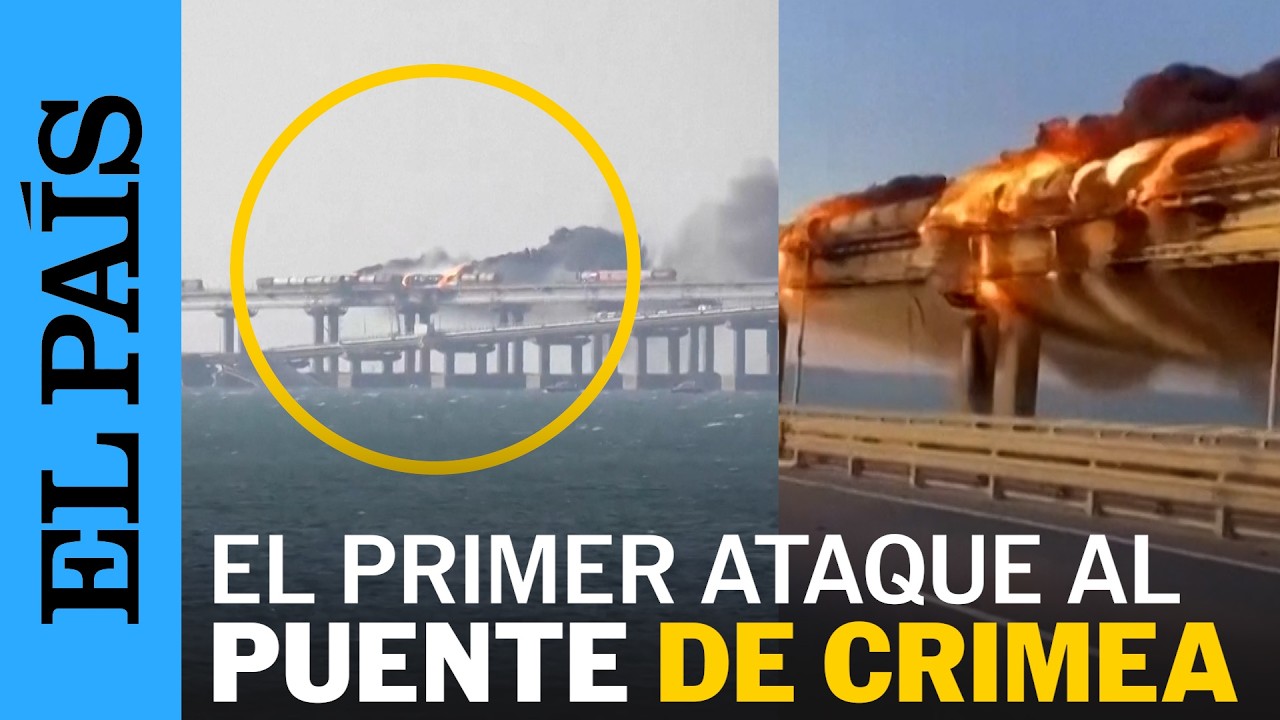 RUSIA | Así fue el ataque de UCRANIA al puente de Crimea en 2022 | EL PAÍS