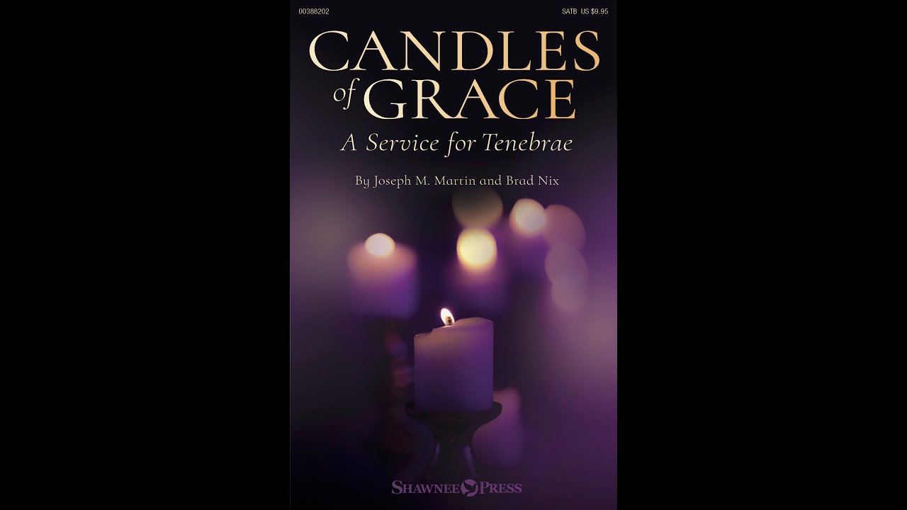 CANDLES OF GRACE (A Service for Tenebrae) (SATB Choir) - Joseph M. Martin/Brad Nix