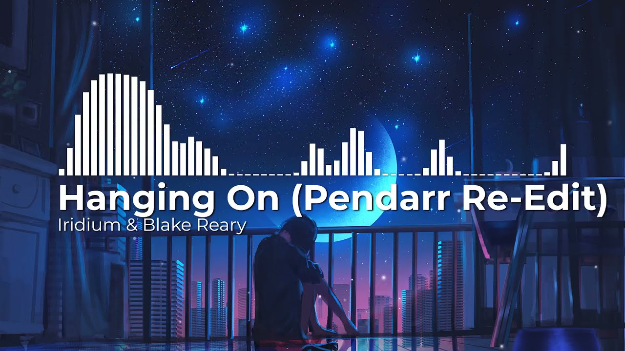 Hanging On (Pendarr Re-Edit) - Iridium & Blake Reary