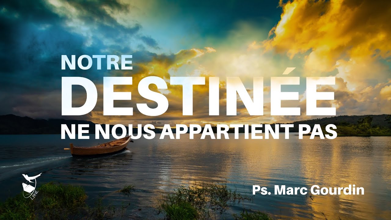 NOTRE DESTINÉE NE NOUS APPARTIENT PAS | Ps. Marc Gourdin