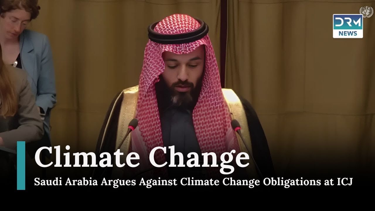 Saudi Arabia Argues Against Climate Change Obligations at ICJ | News Today | DRM News | AL14