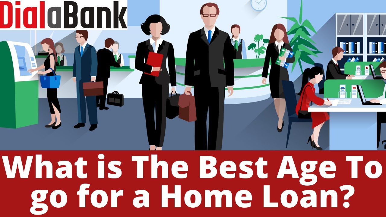 What is the best age to go for a Home Loan? - Age Limit for Loan in India - Explained - Dialabank
