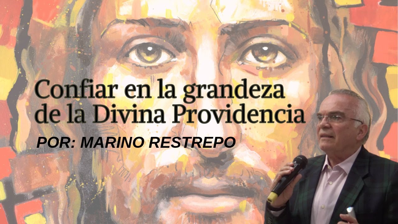 Confiar en la grandeza de la Divina Providencia por Marino Restrepo. Bogotá, Colombia. Feb. 15/2020