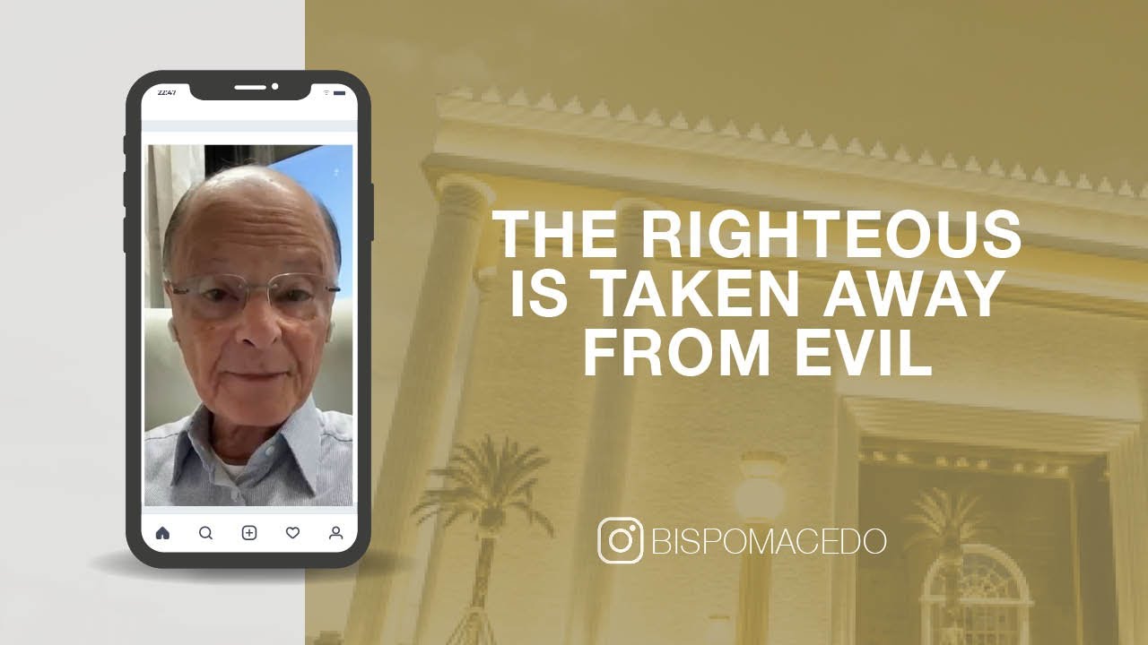 The Righteous is taken away from Evil | Bishop Macedo's Meditations