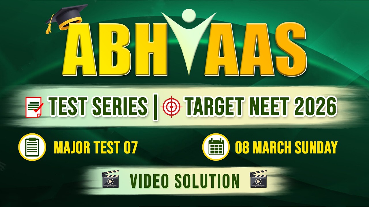 ABHYAAS TEST MAJOR 07 VIDEO SOLUTION TARGET NEET(UG) 2026 TEAM SARVAM CAREER INSTITUTE