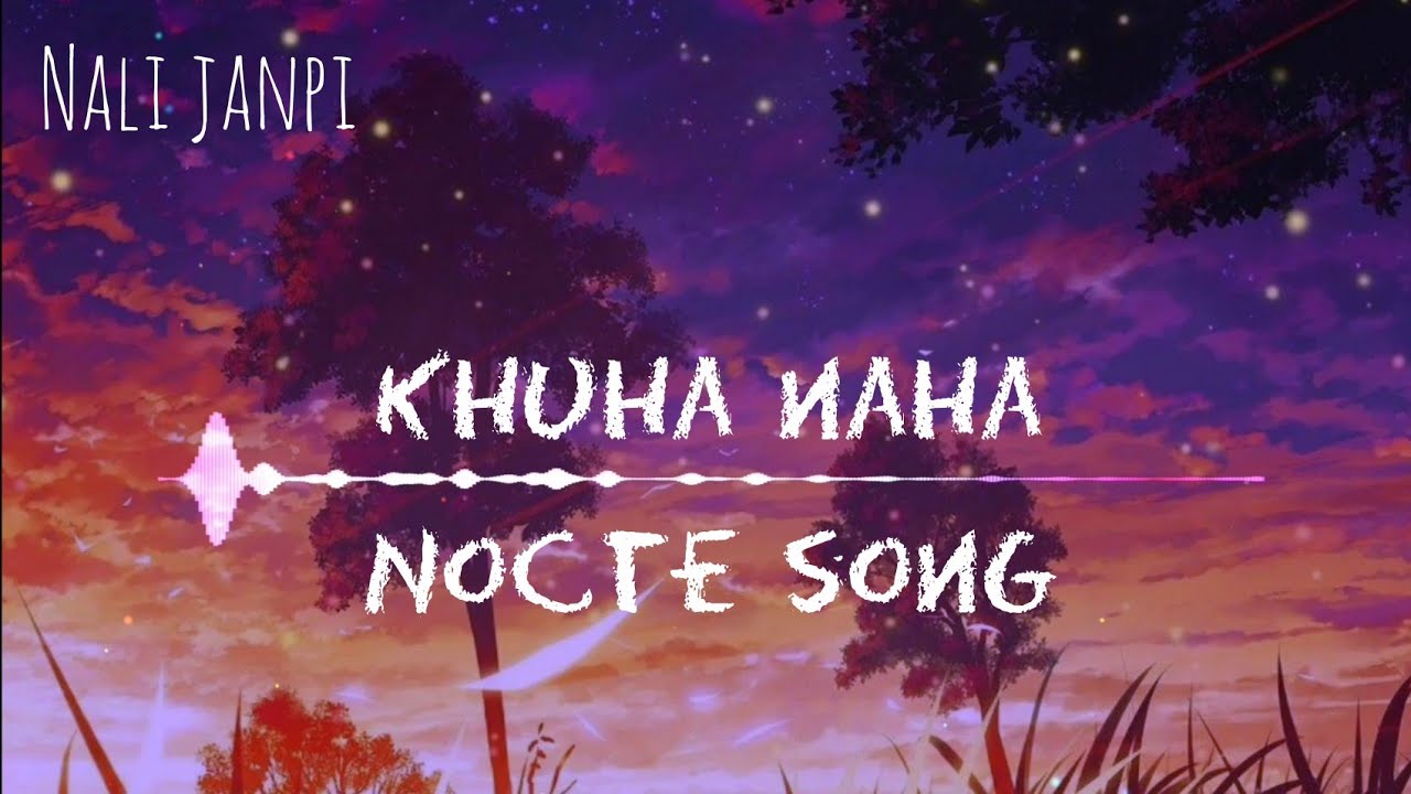 KHUHA NAHA (nocte song)
