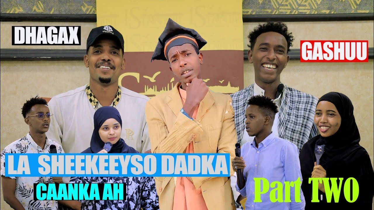 LA SHEEKEYSO QOFKA CAANKA AH GAASHUU IYO DHAGAX PART 2 BUUQ IYO INDHO ISKU SHIDASHO