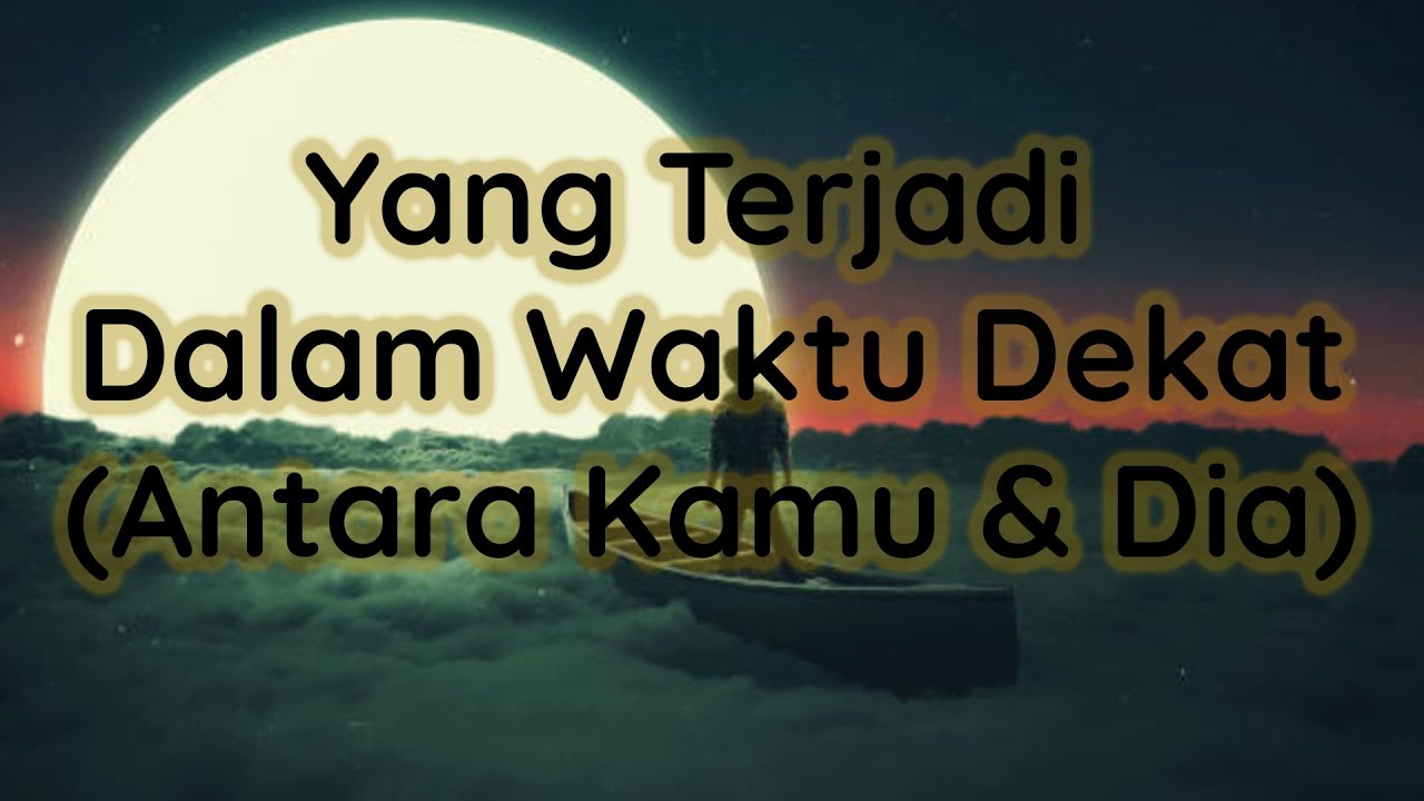 Yang Terjadi Dalam Waktu Dekat (Antara KAMU dan DIA) #Generalreading #bacatarot