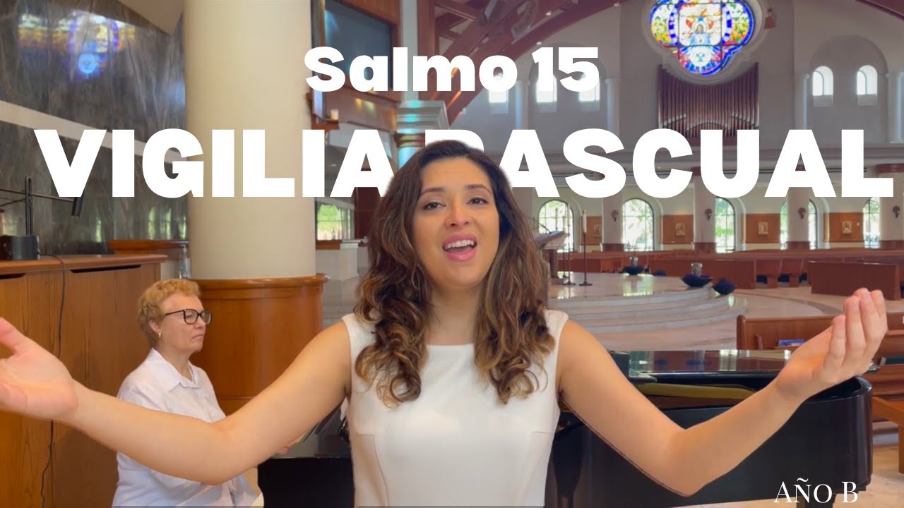 VIGILIA PASCUAL. Salmo 15: Protégeme, Dios mío, que me refugio en ti.