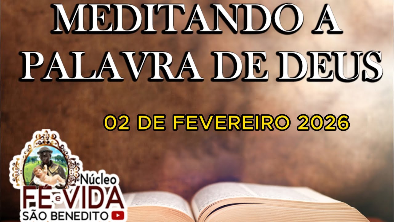 MEDITANDO A PALAVRA DE DEUS - 02 DE FEVEREIRO DE 2026 - NÚCLEO FÉ E VIDA SÃO BENEDITO