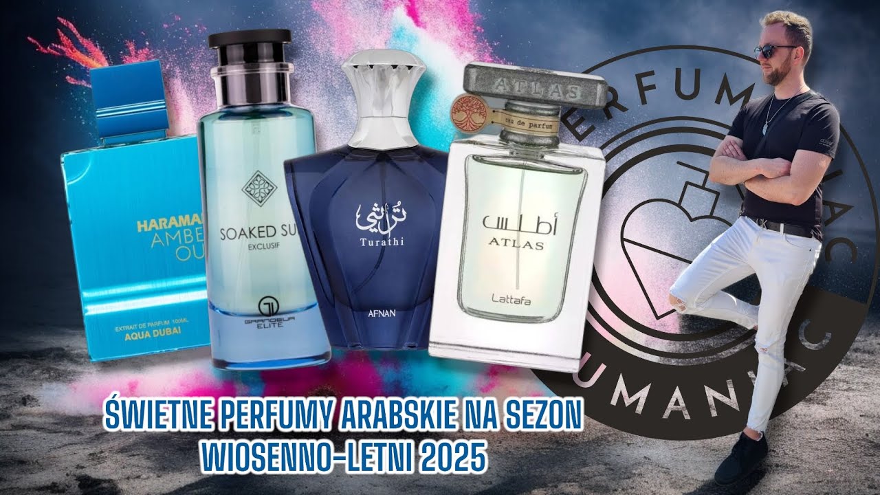 ŚWIETNE PERFUMY ARABSKIE NA SEZON WIOSENNO-LETNI 2025