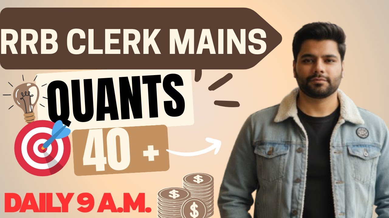 RRB CLERK MAINS 2025-26 , QUANTITY APTITUDE, MAINS CLASS, DAILY 9 A.M.
