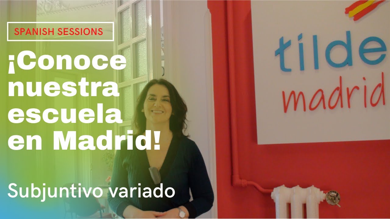 ¡Conoce nuestra escuela de español en Madrid! - Subjuntivo variado. Nivel avanzado