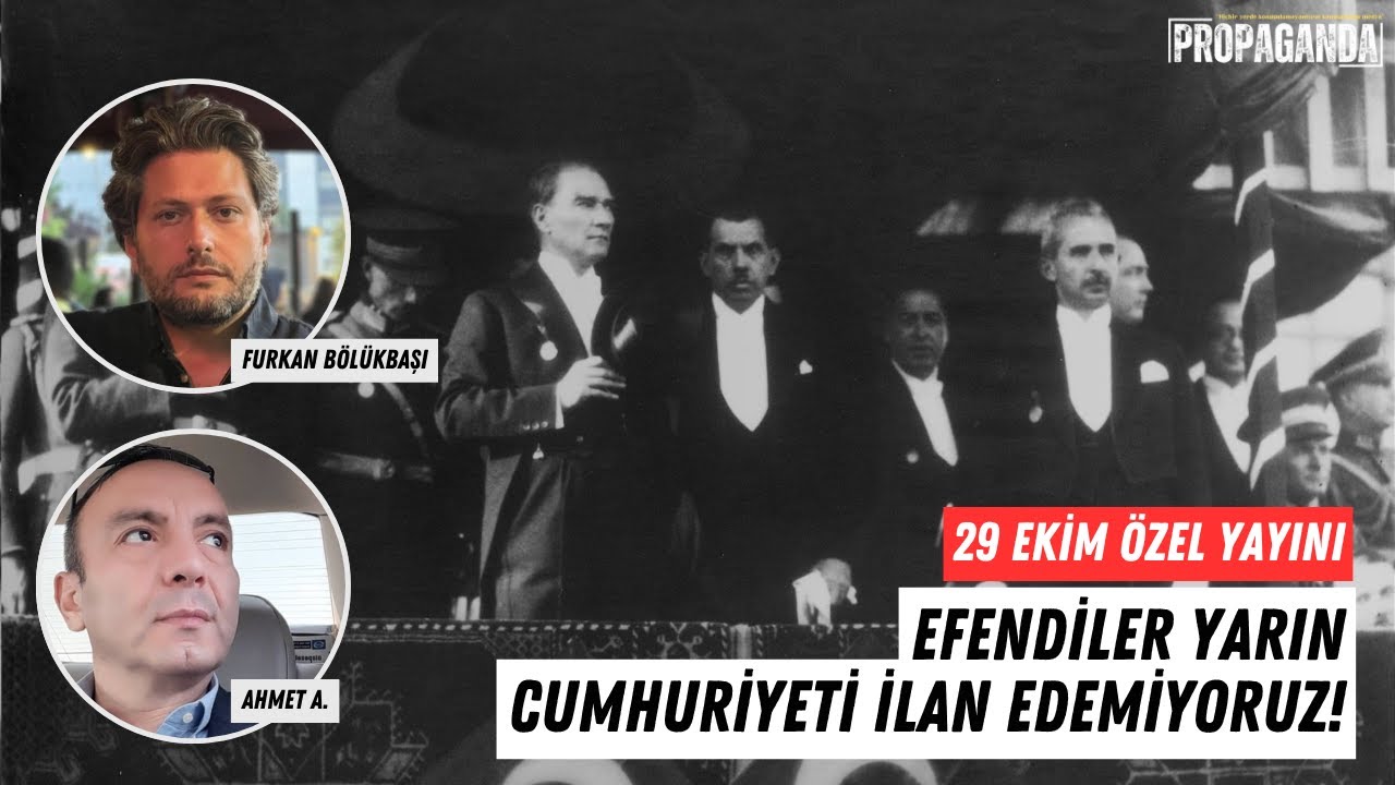Efendiler Yarın Cumhuriyeti İlan Edemiyoruz! | 29 Ekim &Ouml;zel Yayını